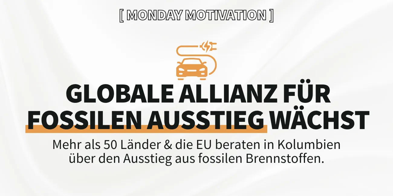 Monday Motivation: Globale Allianz für fossilen Ausstieg wächst