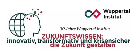 30 Jahre Wuppertal Institut - Zukunftswissen: innovativ, transformativ und krisensicher die Zukunft gestalten