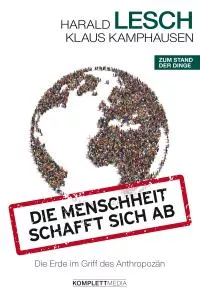 Buchcover: "Die Erde im Griff des Anthropozän" von Harald Lesch Buchcover: "Die Erde im Griff des Anthropozän" von Harald Lesch