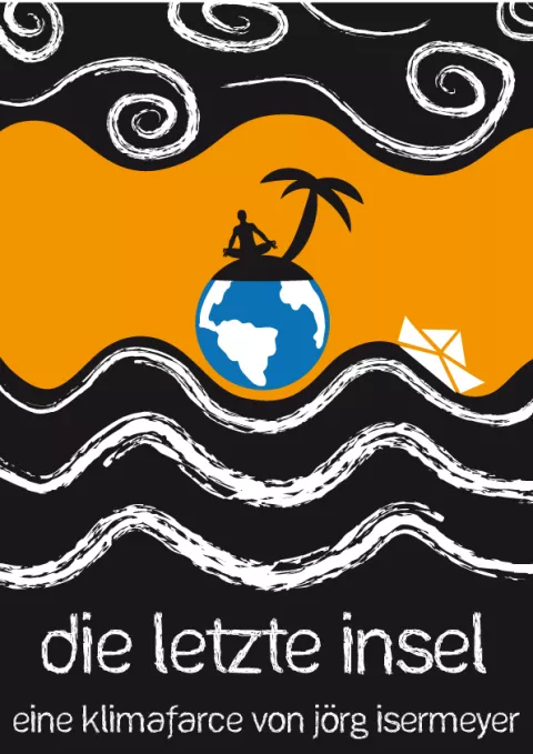 Plakat zum Theaterstück DIE LETZTE INSEL Plakat zum Theaterstück DIE LETZTE INSEL