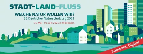 Stadt-Land-Fluss. Welche Natur wollen wir? 35. deutscher Naturschutztag
