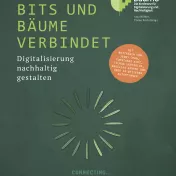 WAS BITS UND BÄUME VERBINDET Digitalisierung nachhaltig gestalten